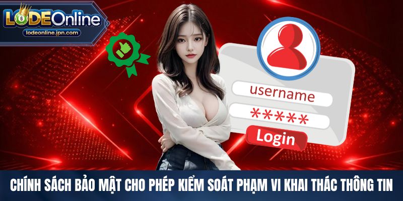 Chính sách bảo mật cho phép kiểm soát phạm vi khai thác thông tin
