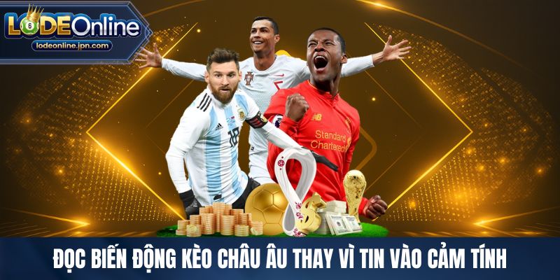 Đọc biến động kèo châu Âu thay vì tin vào cảm tính