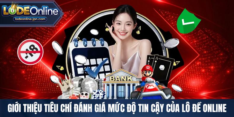 Giới thiệu tiêu chí đánh giá mức độ tin cậy của lô đề online