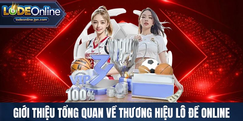 Giới thiệu tổng quan về thương hiệu lô đề online