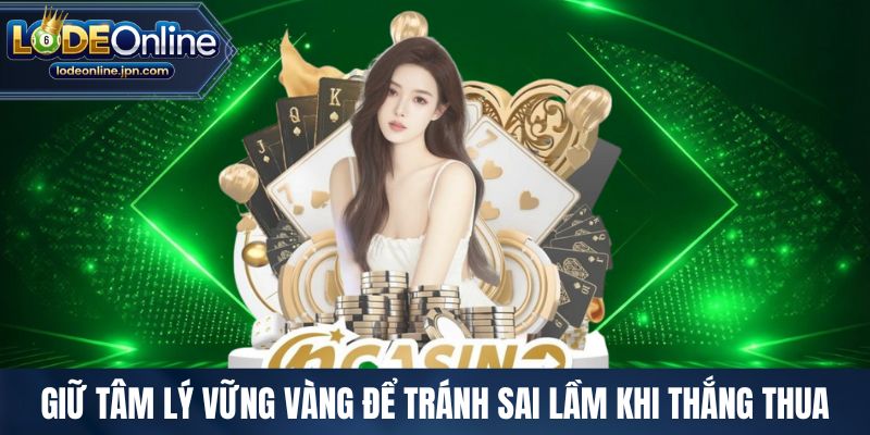 Giữ tâm lý vững vàng để tránh sai lầm khi thắng thua