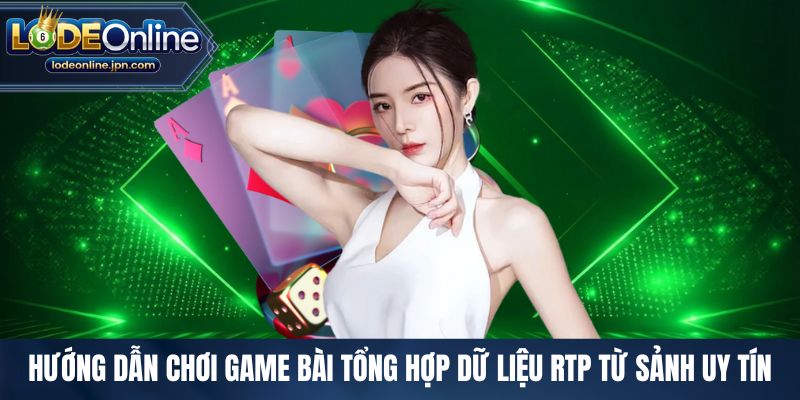 Hướng dẫn chơi game bài tổng hợp dữ liệu RTP từ sảnh uy tín