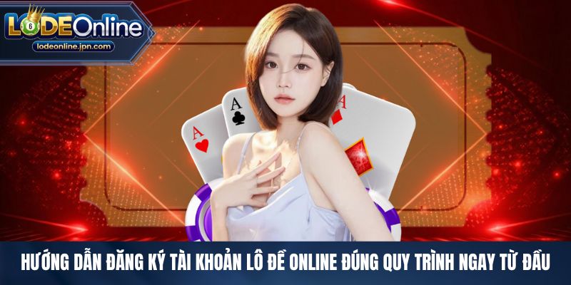 Hướng dẫn đăng ký tài khoản lô đề online đúng quy trình ngay từ đầu