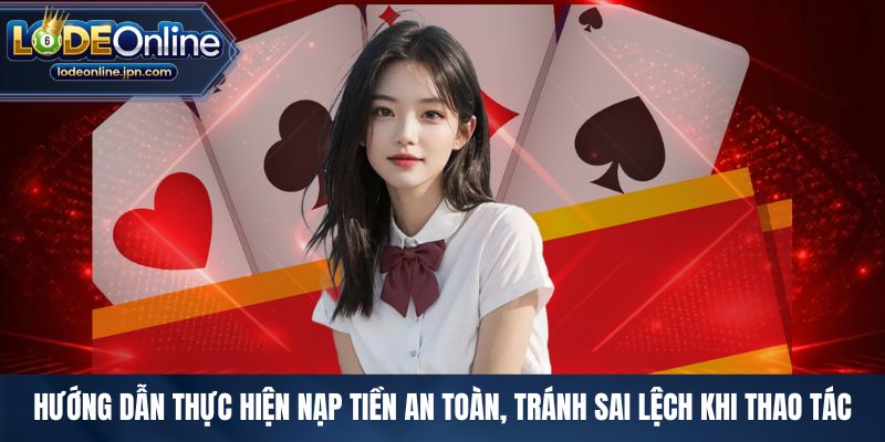 Hướng dẫn thực hiện nạp tiền an toàn, tránh sai lệch khi thao tác