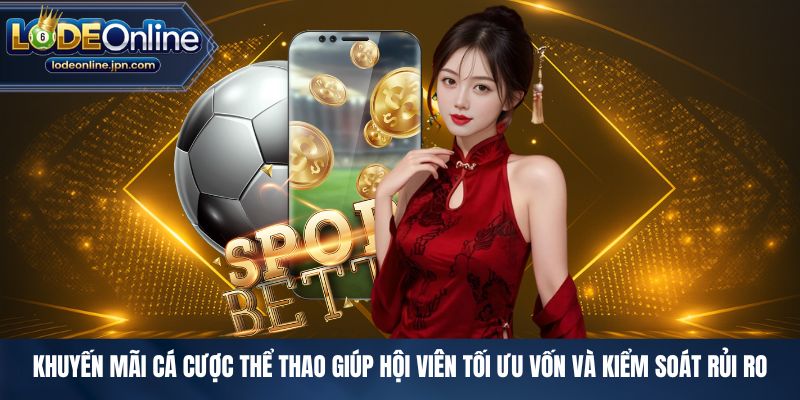 Khuyến mãi cá cược thể thao giúp hội viên tối ưu vốn và kiểm soát rủi ro