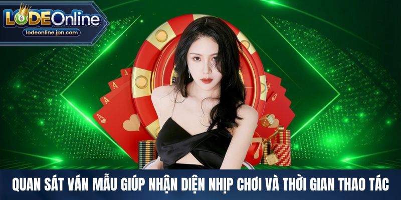 Quan sát ván mẫu giúp nhận diện nhịp chơi và thời gian thao tác