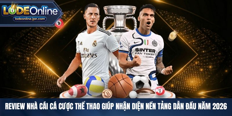 Review nhà cái cá cược thể thao giúp nhận diện nền tảng dẫn đầu năm 2026
