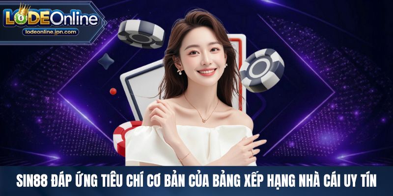 Sin88 đáp ứng tiêu chí cơ bản của bảng xếp hạng nhà cái uy tín