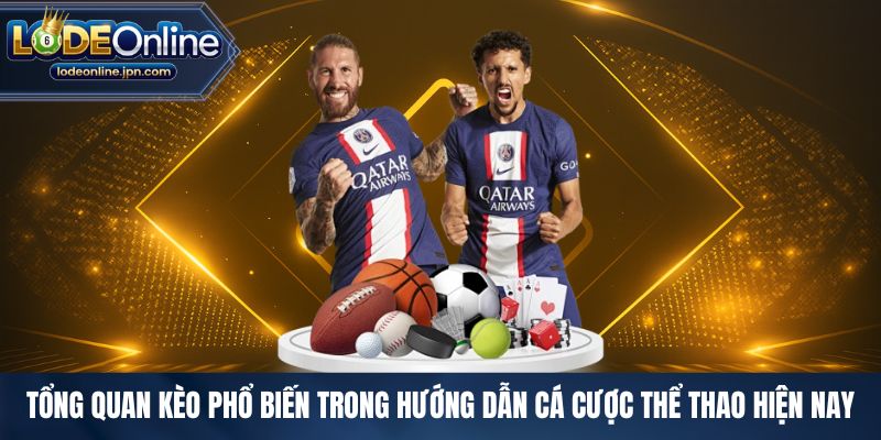 Tổng quan kèo phổ biến trong hướng dẫn cá cược thể thao hiện nay